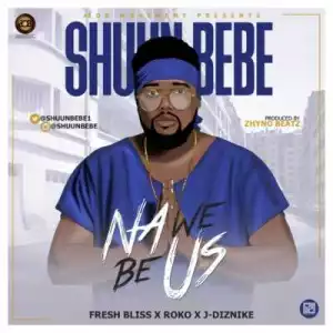 Shuun Bebe - Na We Be Us ft. Fresh Bliss, Roko & J-Diznike